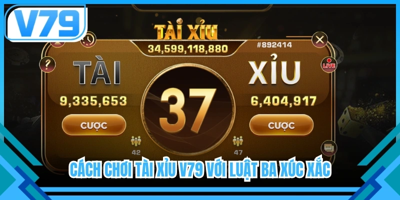 Cách chơi tài xỉu V79 với luật ba xúc xắc